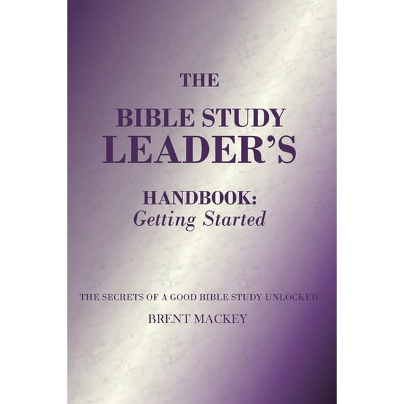 The Bible Study Leader's Handbook: Getting Started, (Paperback)