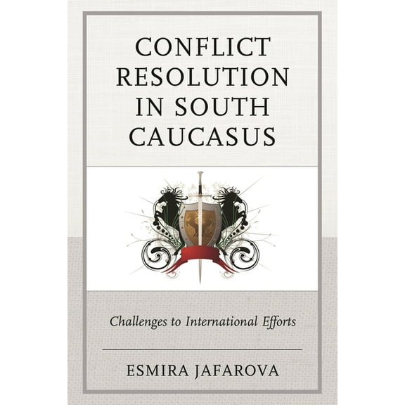 Conflict Resolution in South Caucasus: Challenges to International Efforts, (Hardcover)