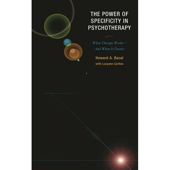 The Power of Specificity in Psychotherapy: When Therapy Works-And When It Doesn't, (Hardcover)