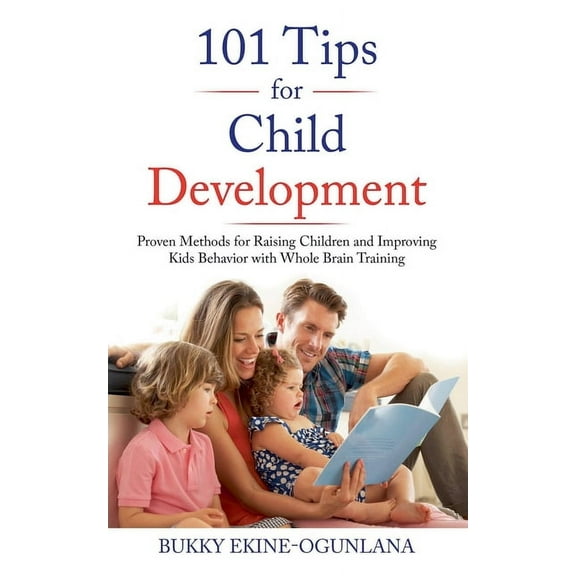 Raising Kids in a Digital World 101 Tips for Child Development: Proven Methods for Raising Children and Improving Kids Behavior with Whole Brain Trainin, Book 1, (Paperback)