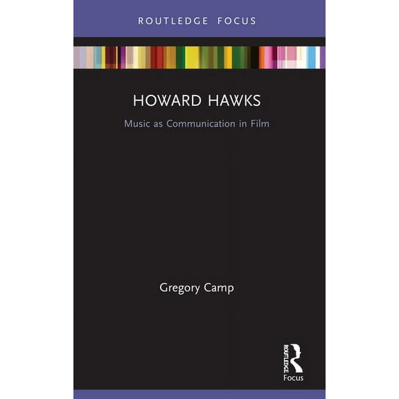 Filmmakers and Their Soundtracks Howard Hawks: Music as Communication in Film, (Paperback)