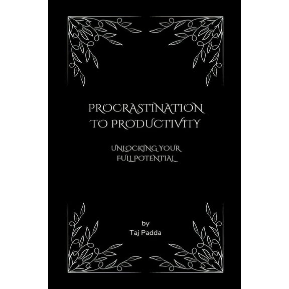 Procrastination to Productivity - Unlocking Your Full Potential, (Paperback)