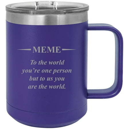 

Meme - to The World You re one Person but to us You are The World Stainless Steel Vacuum Insulated 15 Oz Engraved Travel Coffee Mug with Slider Lid Purple