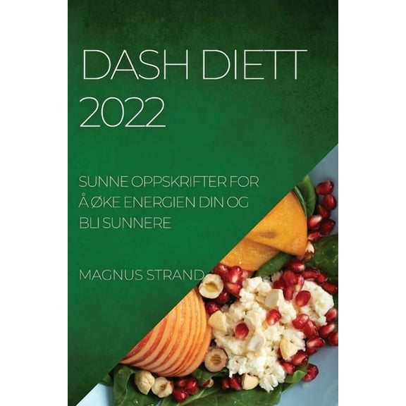 Dash Diett 2022: Sunne Oppskrifter for Ã
ÃKe Energien Din Og Bli Sunnere, (Paperback)