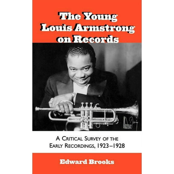Studies in Jazz The Young Louis Armstrong on Records: A Critical Survey of the Early Recordings, 1923-1928, Book 39, (Hardcover)