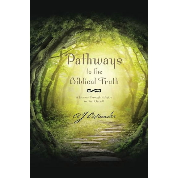 Pathways to the Biblical Truth : A Journey Through Religion to Find Oneself