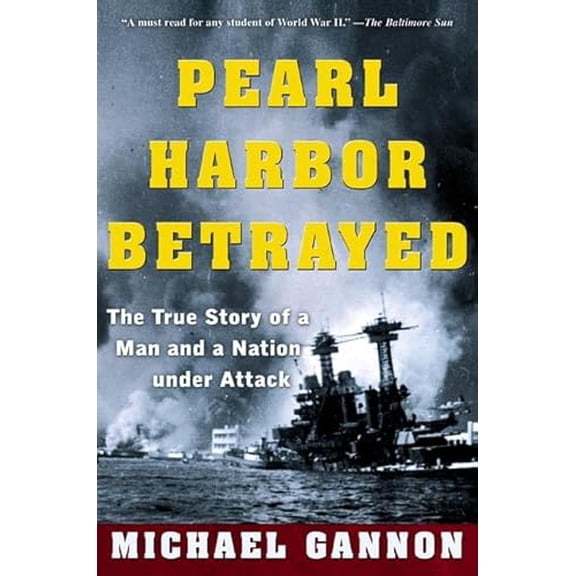 Pre-Owned Pearl Harbor Betrayed: The True Story of a Man and a Nation Under Attack (Paperback) 0805071822 9780805071825