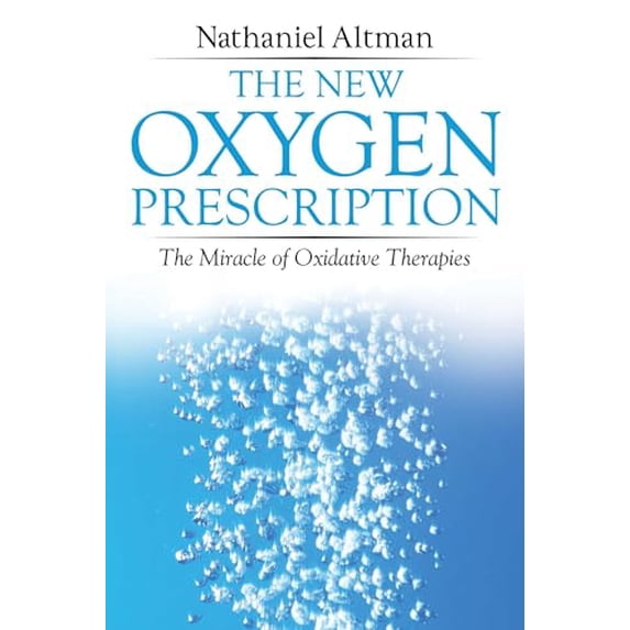 Pre-Owned The New Oxygen Prescription: The Miracle of Oxidative Therapies (Paperback) 1620556073 9781620556078