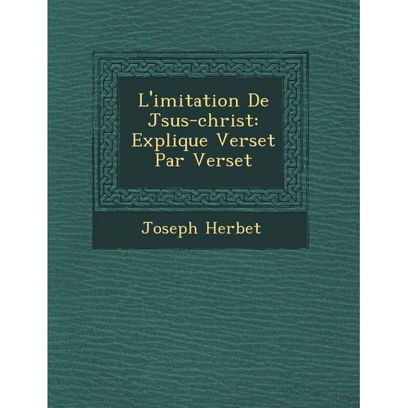 L'Imitation de J Sus-Christ : Expliqu E Verset Par Verset (Paperback)