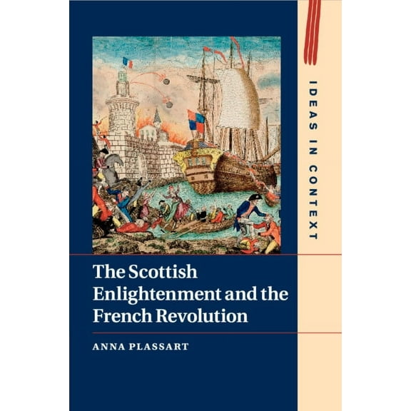 Ideas in Context The Scottish Enlightenment and the French Revolution, Book 111, (Paperback)