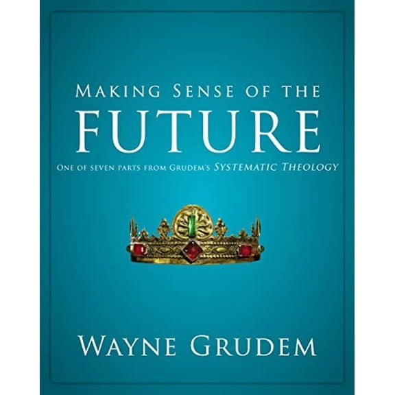 Pre-Owned Making Sense of the Future: One of Seven Parts from Grudem's Systematic Theology 7 (Paperback) 031049317X 9780310493174