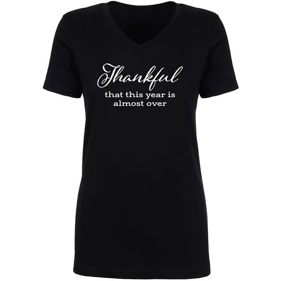 Thankful This Year Is Almost Over Womens V-Neck T-Shirt
