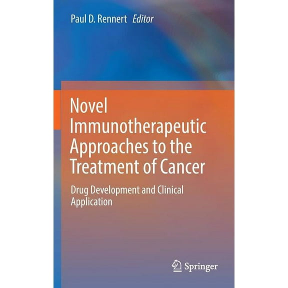 Novel Immunotherapeutic Approaches to the Treatment of Cancer: Drug Development and Clinical Application, (Hardcover)