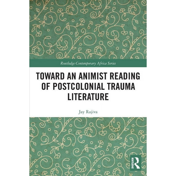 Routledge Contemporary Africa Toward an Animist Reading of Postcolonial Trauma Literature, (Paperback)