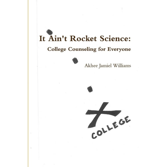 It Ain't Rocket Science: College Counseling for Everyone, (Paperback)