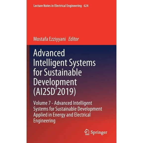 Lecture Notes in Electrical Engineering Advanced Intelligent Systems for Sustainable Development (Ai2sd'2019): Volume 7- Advanced Intelligent Systems for S, Book 624, (Hardcover)
