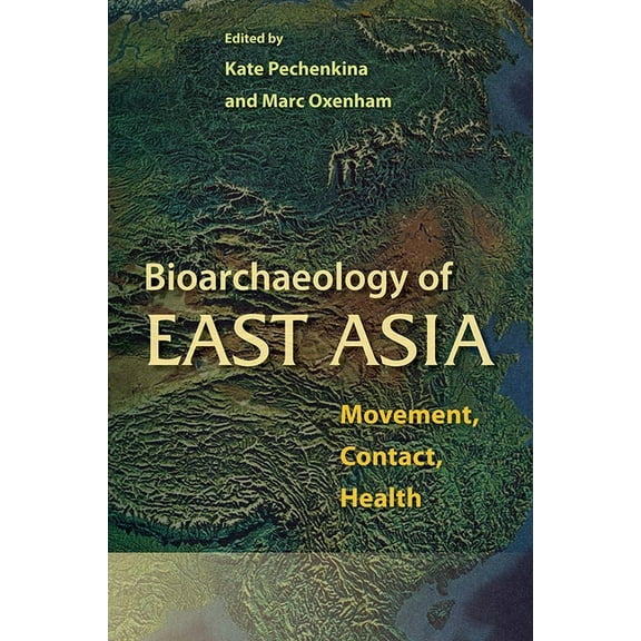 Bioarchaeological Interpretations of the Bioarchaeology of East Asia: Movement, Contact, Health, (Paperback)