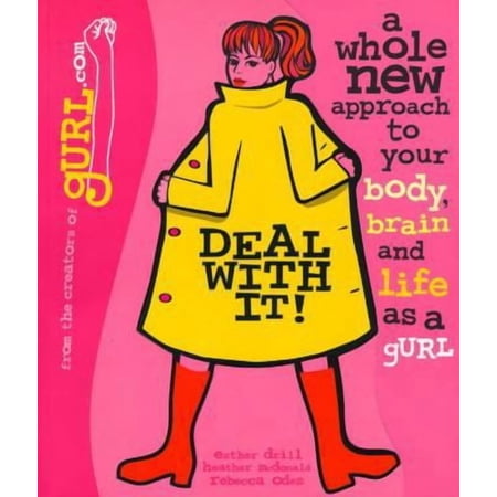 Deal with It!: A Whole New Approach to Your Body, Brain, and Life as a Gurl (Paperback) by Esther Drill, Rebecca Odes, Heather McDonald