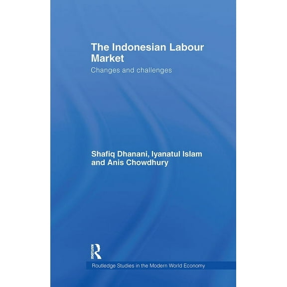 Routledge Studies in the Modern World Ec The Indonesian Labour Market: Changes and challenges, (Hardcover)