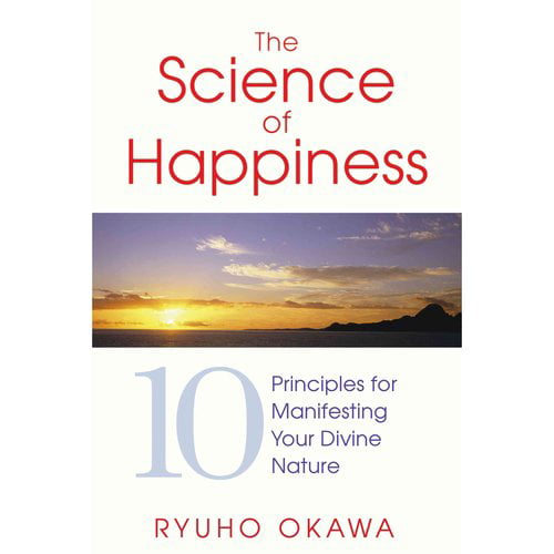 The Science of Happiness 10 Principles for Manifesting Your Divine Nature