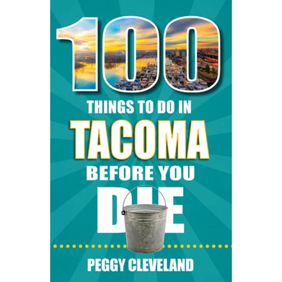 Pre-Owned 100 Things to Do in Tacoma Before You Die (Paperback) 168106393X 9781681063935