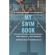 My Swim Book : Keep Track of Your Trainings & Improve Your Swimming Skills: Gift Idea For Swimmers (Paperback)