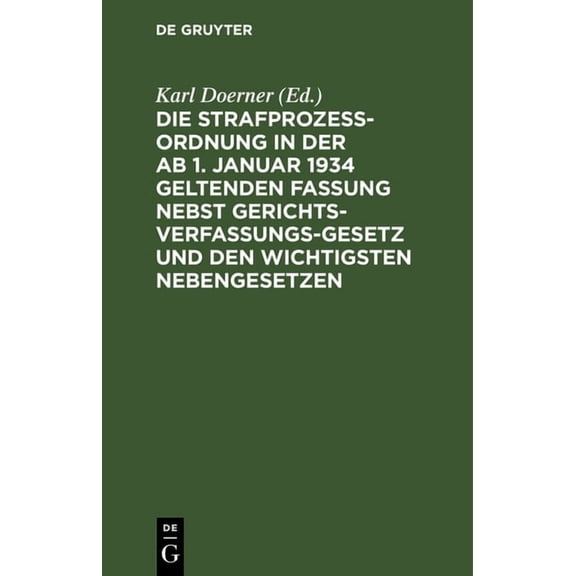 Die StrafprozeÃordnung in Der AB 1. Januar 1934 Geltenden Fassung Nebst Gerichtsverfassungsgesetz Und Den Wichtigsten Ne, (Hardcover)