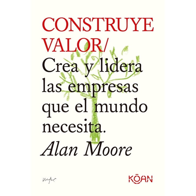 Libro Construye Valor Tapa Blanda, Autor Alan Moore, Editorial Koan Libros