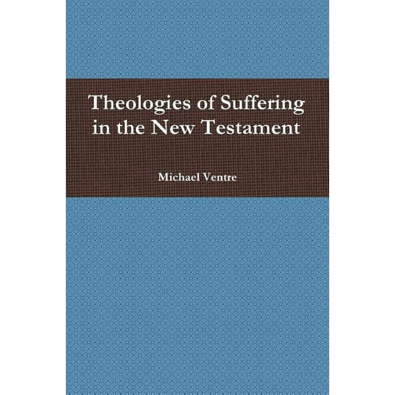 Theologies of Suffering in the New Testament (Paperback)