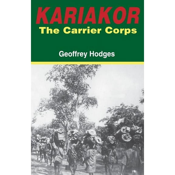 Kariakor. the Carrier Corps. the Story of the Military Labour Forces in the Conquest of German East Africa, 1914-1918, (Paperback)