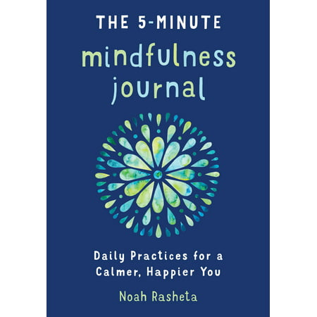 The 5-Minute Mindfulness Journal : Daily Practices for a Calmer, Happier (The Journal Of Best Practices By David Finch)