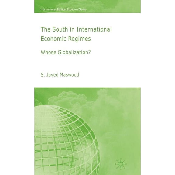 International Political Economy The South in International Economic Regimes: Whose Globalization?, (Hardcover)