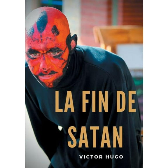 La fin de Satan: édition intégrale du poème-ouvrage de Victor Hugo, (Paperback)