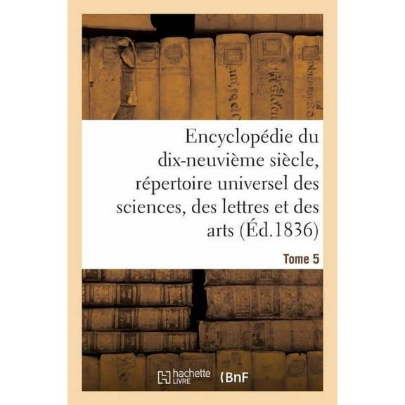 Generalites: Encyclopédie Du 19ème Siècle, Répertoire Universel Des Sciences, Des Lettres Et Des Arts Tome 5 (Paperback)