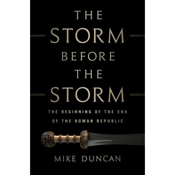 Pre-Owned The Storm Before the Storm: The Beginning of the End of the Roman Republic (Hardcover) 1610397215 9781610397216