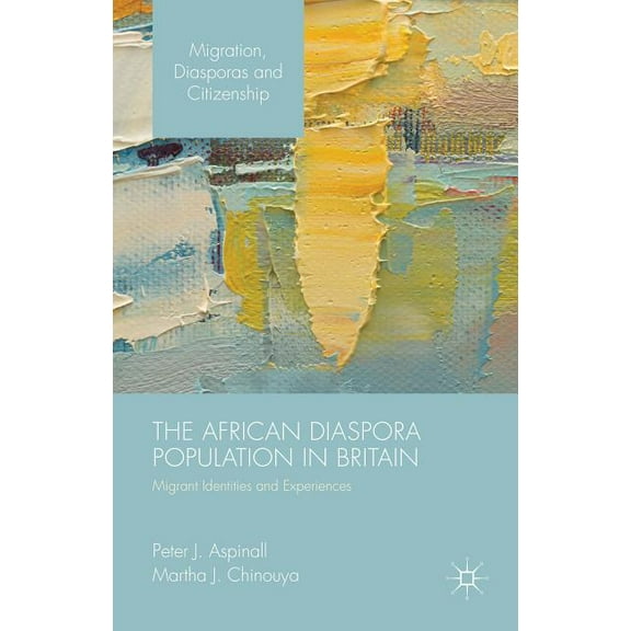 Migration, Diasporas and Citizenship The African Diaspora Population in Britain: Migrant Identities and Experiences, (Hardcover)