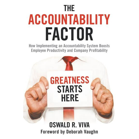 The Accountability Factor : How Implementing an Accountability System Boosts Employee Productivity and Company Profitability (Paperback)
