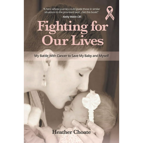 Fighting for Our Lives: My Battle with Cancer to Save My Baby and Myself, (Paperback)