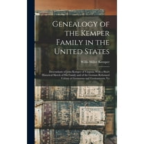 Genealogy of the Kemper Family in the United States: Descendants of John Kemper of Virginia; With a Short Historical Ske, (Hardcover)