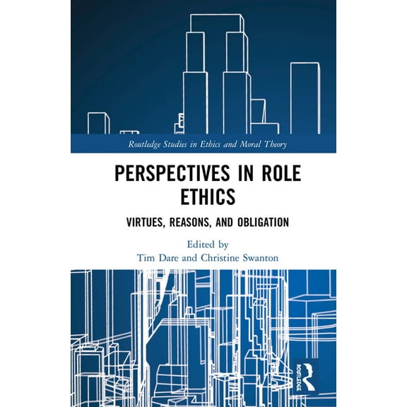 Routledge Studies in Ethics and Moral Th Perspectives in Role Ethics: Virtues, Reasons, and Obligation, (Hardcover)