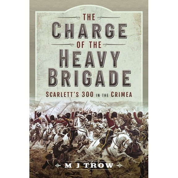 The Charge of the Heavy Brigade M J Trow (Hardcover)