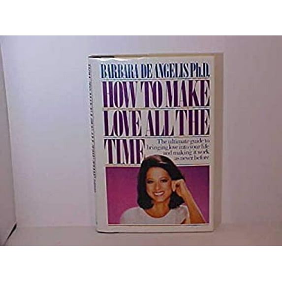 Pre-Owned How to Make Love All the Time: Secrets for Making Love Work (Hardcover) 0892563133 9780892563135