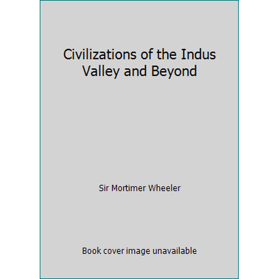 Pre-Owned Civilizations of the Indus Valley and Beyond (Paperback) 0500290067 9780500290064