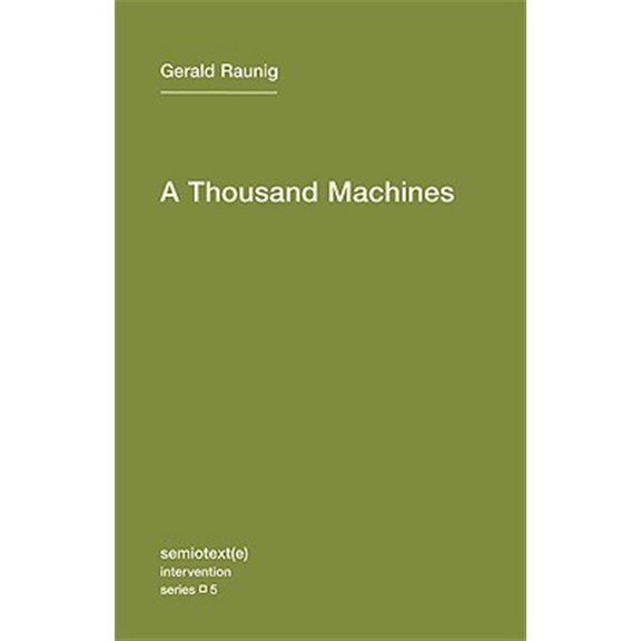 Pre-Owned A Thousand Machines: A Concise Philosophy of the Machine as Social Movement: Volume 5 (Semiotext(e) / Intervention Series, 5) Paperback