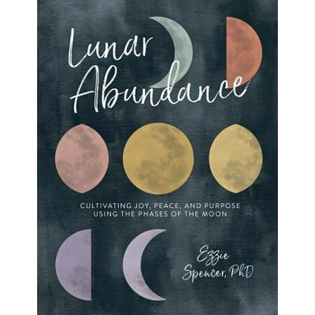 Lunar Abundance : Cultivating Joy, Peace, and Purpose Using the Phases of the (Best Time To Cut Hair Moon Phase)