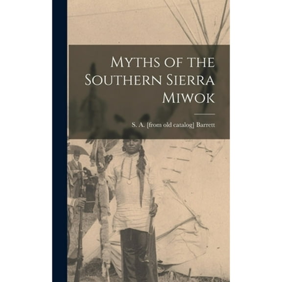 Myths of the Southern Sierra Miwok (Hardcover)