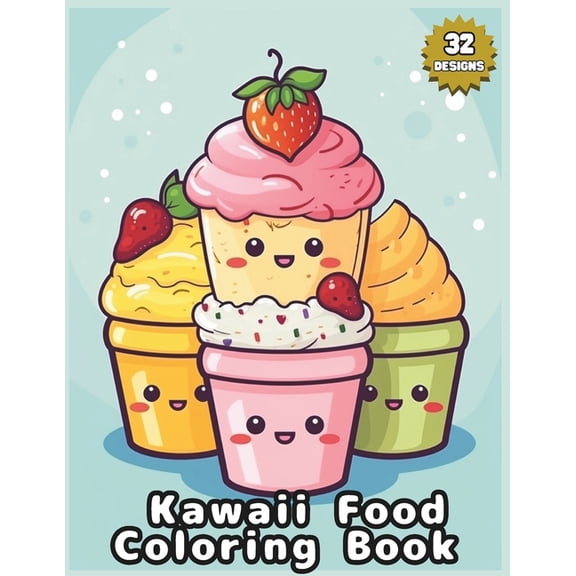 Kawaii Food Coloring Book for all ages: Delicious Doodles - A World of Cute Food Cartoons - 32 Charming Designs for adul, (Paperback)