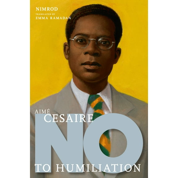 They Said No Aimé Césaire: No to Humiliation, (Hardcover)