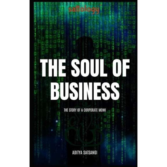 Sattology Soul of Business: The Story of a Corporate Monk (Sattology), Book 12, (Paperback)