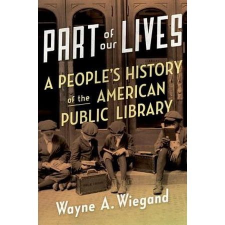 - Part of Our Lives : A People's History of the American Public Library